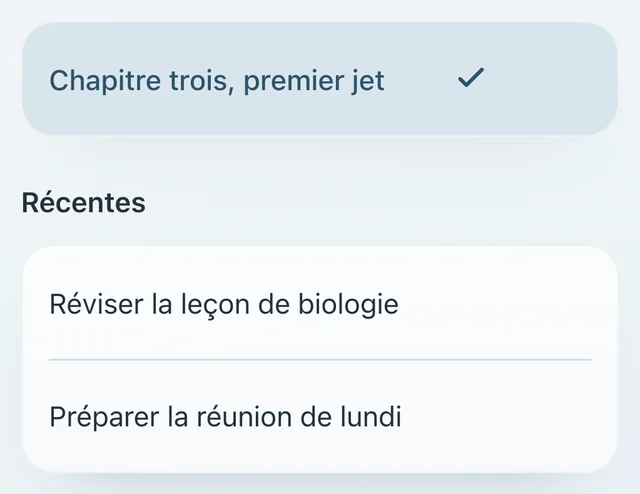 L’intention actuelle, « Chapitre trois, premier jet », cochée, puis les Récentes : « Réviser la leçon de biologie » et « Préparer la réunion de lundi ».